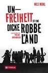 Unfreiheit ist eine dicke Robbe an Land - Nils Mohl - 9783702243876
