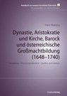 Dynastie, Aristokratie und Kirche, Barock und österreichische Großmachtbildung (1648–1740) - Harm Klueting - 9783706569088