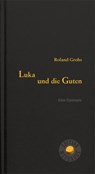 Luka und die Guten - Roland Grohs - 9783708406824