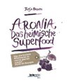 Braune, T: Aronia - Das heimische Superfood - BRAUNE,  Tanja - 9783708806921