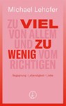Zu viel von Allem und zu wenig vom Richtigen - Michael Lehofer - 9783708808314