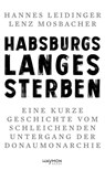 Habsburgs langes Sterben - Hannes Leidinger ; Lenz Mosbacher - 9783709984277