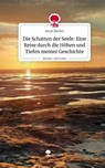Die Schatten der Seele: Eine Reise durch die Höhen und Tiefen meiner Geschichte. Life is a Story - story.one - Anne Becker - 9783710852329