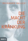 Die Macht der Kränkung - Reinhard Haller - 9783711051394
