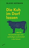 Die Kuh im Dorf lassen - Blaise Hofmann - 9783715250373