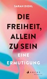 Die Freiheit, allein zu sein - Sarah Diehl - 9783716028001