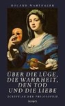 Über die Lüge, die Wahrheit, den Tod und die Liebe - MARTHALER,  Roland - 9783727214578