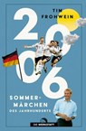 2006. Sommermärchen des Jahrhunderts - Tim Frohwein - 9783730708248