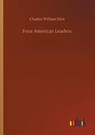 Four American Leaders - ELIOT,  Charles William - 9783734052620