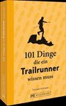 101 Dinge, die ein Trailrunner wissen muss - Thorsten Kollmeier - 9783734325885