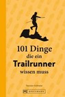 101 Dinge, die ein Trailrunner wissen muss - Thorsten Kollmeier - 9783734327957