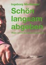 Schön langsam abgeben - Ingeborg Mistlberger - 9783734700132