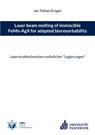 Laser beam melting of immiscible FeMn-AgX for adapted bioresorbability - Jan Tobias Krüger - 9783734707308