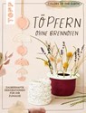 Colors of the Earth - Töpfern ohne Brennofen. Zauberhafte Dekorationen für Ihr Zuhause - Alexandra Jung ; Kerstin Meyer ; Franziska Fulvio ; Lisa Schmidt - 9783735850447