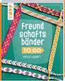 Freundschaftsbänder to go - Heike Roland ; Stefanie Thomas - 9783735850591
