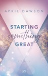 Starting Something Great - April Dawson - 9783736322714