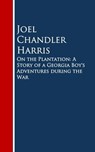 On the Plantation: A Story of a Georgia Boy's Adventures during the War - Joel Chandler Harris - 9783736406865