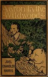 Aaron in the Wildwoods - Joel Chandler Harris - 9783736415317
