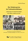 Der Kindergarten im Nationalsozialismus. ¿Drum beten wir deutschen Kinder: Den Führer erhalte uns Gott¿. Ein Beitrag zur Geschichte der öffentlichen Kleinkinder-/Kindergartenpädagogik in den Jahren 1933 bis 1945 - Manfred Berger - 9783736999398