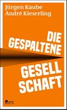 Die gespaltene Gesellschaft - KAUBE,  Jürgen ; Kieserling, André - 9783737101486