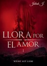Llora por el amor - Jaliah J - 9783739206943