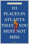 111 Places in Atlanta That You Must Not Miss - TAYLOR,  Travis Swann - 9783740807474