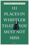 111 Places in Whistler That You Must Not Miss - Dave Doroghy ; Graeme Menzies - 9783740810467