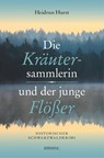 Die Kräutersammlerin und der junge Flößer - Heidrun Hurst - 9783740813581