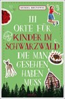 111 Orte für Kinder im Schwarzwald, die man gesehen haben muss - Muriel Brunswig - 9783740821333