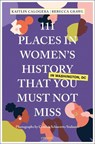 111 Places in Women's History in Washington DC That You Must Not Miss - Kaitlin Calogera ; Rebecca Grawl - 9783740829360