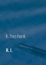 R.I. - FRANK,  K. Theo - 9783743101364