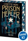 Prison Healer (Band 1) - Die Schattenheilerin - Lynette Noni - 9783743225787