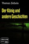 Der König und andere Geschichten - Thomas Ziebula - 9783743828896