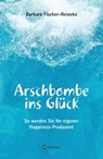Arschbombe ins Glück - Barbara Fischer-Reineke - 9783743941649