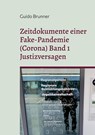 Zeitdokumente einer Fake-Pandemie (Corona) Band 1 Justizversagen - Guido Brunner - 9783744817844