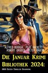 Die Januar Krimi Bibliothek 2024: 1800 Seiten Thriller Spannung - Alfred Bekker ; Peter Haberl ; Pete Hackett ; Robert Gruber - 9783745236286