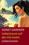 Liebestraum auf den Fiji-Inseln: Liebesroman - Sidney Gardner - 9783745240962