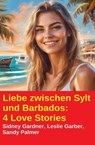 Liebe zwischen Sylt und Barbados: 4 Love Stories - Sidney Gardner ; Leslie Garber ; Sandy Palmer - 9783745245257