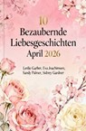 10 Bezaubernde Liebesgeschichten April 2026 - Leslie Garber ; Sidney Gardner ; Eva Joachimsen ; Sandy Palmer - 9783745247282