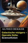 Galactische reizigers – Operatie Delta: Sciencefiction - Alfred Bekker - 9783745248708