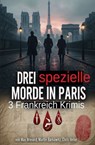 Drei spezielle Morde in Paris: 3 Frankreich Krimis - Max Brevard ; Martin Barkawitz ; Chris Heller - 9783745249460