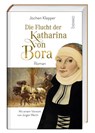 Die Flucht der Katharina von Bora - Jochen Klepper - 9783746265162