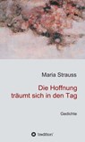 Die Hoffnung träumt sich in den Tag - Maria Strauss - 9783746909271