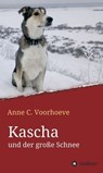 Kascha und der große Schnee - Anne C. Voorhoeve - 9783746993171