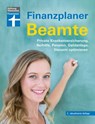 Finanzplaner Beamte - Der Ratgeber von Ausbildung bis Ruhestand mit Praxistipps und Checklisten - Isabell Pohlmann ; Thomas Öchsner - 9783747108109