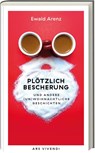 Plötzlich Bescherung - Ewald Arenz - 9783747204351