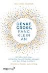 Denke groß, fang klein an - Matthias Hammer - 9783747402900