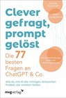 Clever gefragt, prompt gelöst - die 77 besten Fragen an ChatGPT & Co. - Henrik Grünhoff ; Maik Lauterbach - 9783747407714