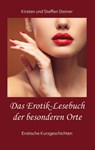 Das Erotik-Lesebuch der besonderen Orte - Kirsten Steiner ; Steffen Steiner - 9783748118381