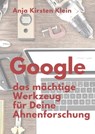 Google - das mächtige Werkzeug für Deine Ahnenforschung - Anja Kirsten Klein - 9783748599203